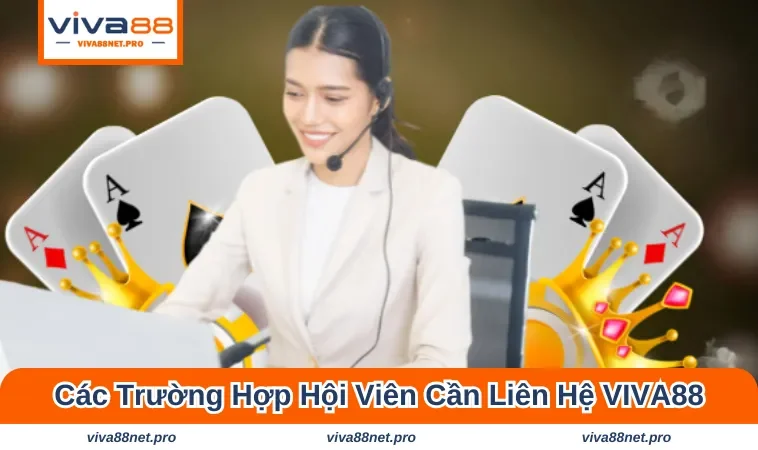 Những trường hợp hội viên cần phải liên hệ VIVA88