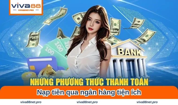 Tổng hợp các hình thức nạp tiền VIVA88 hiệu quả cho tân binh